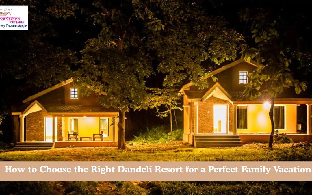 How to Choose the Right Dandeli Resort for a Perfect Family Vacation